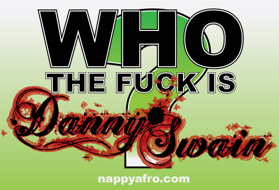 whothefuckisdannyswain-nappyafro whothefuckisdannyswain-nappyafro